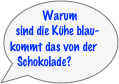 Warum sind die Kühe blau- kommt das von der Schokolade?