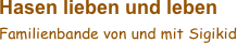 Hasen lieben und leben 
Familienbande von und mit Sigikid