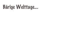 Bärige Welttage....
Tag des Schweines 1. März
Frauentag 8. März
Hundetag 10. Oktober