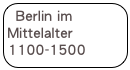 Berlin im Mittelalter 1100-1500