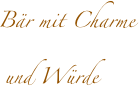 Bär mit Charme
 und Würde